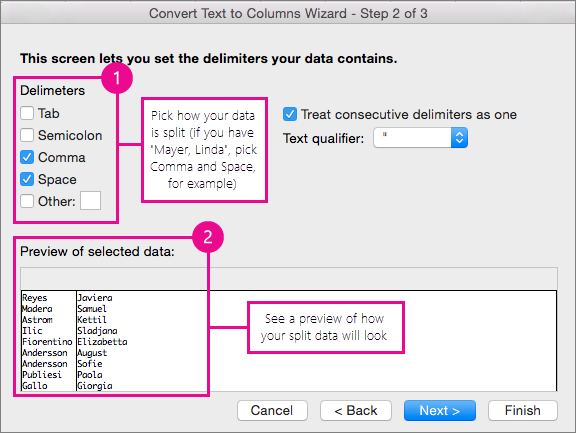 Step 2 in the wizard, Under Delimeters, pick how your data is split; Under Preview, you can get a preview of your data